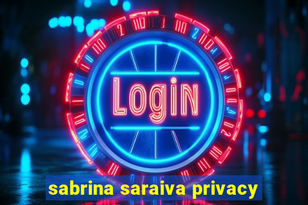 sabrina saraiva privacy